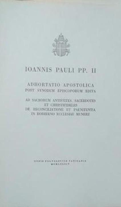Adhortatio Apostolica post Synodum Episcoporum Edita. Ad Sacrorum Antistites, Sacertotes et Christifideles de Reconciliatione et Paenitentia in Hodierno Ecclesiae Munere - Giovanni Paolo II - copertina