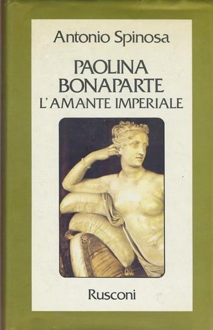 Paolina BOnaparte. L'amante imperiale - Antonio Spinosa - copertina