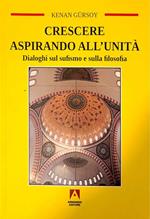 Crescere aspirando all'unità - dialoghi sul sufismo e sulla filosofia