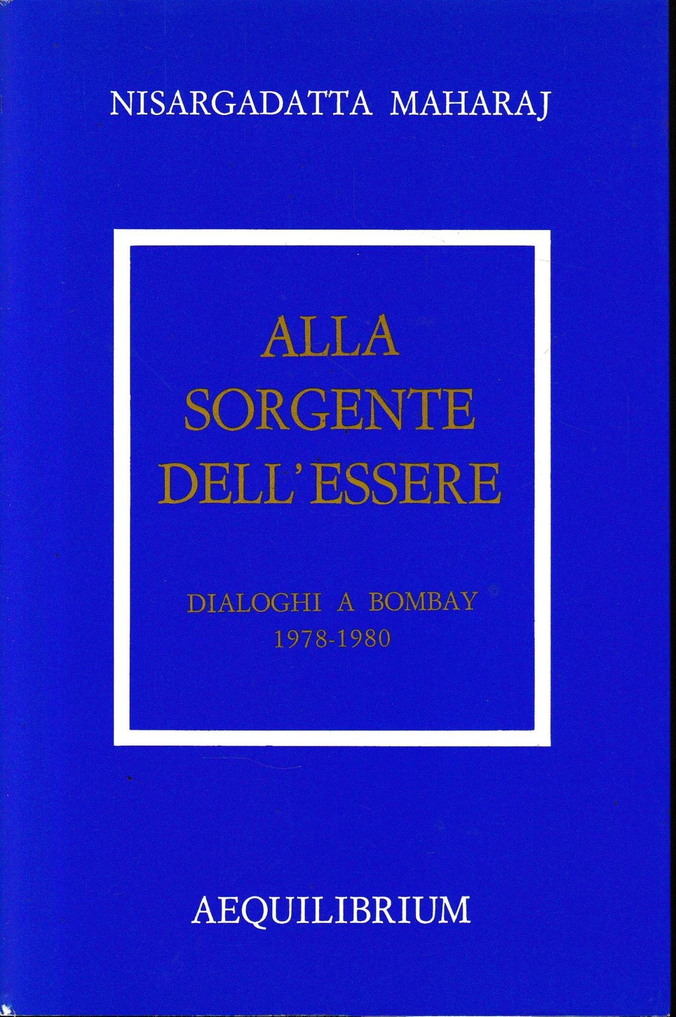 Alla Sorgente Dell'Essere. Dialoghi A Bombay 1978-1980