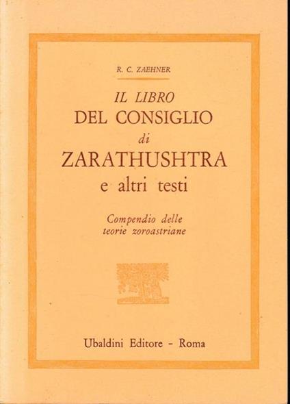 Il libro del consiglio di Zarathushtra e altri testi. Compendio delle teorie zoroastriane - Robert Charles Zaehner - copertina