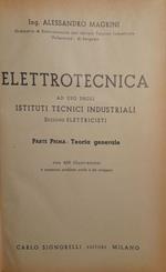 Elettrotecnica ad uso degli istituti tecnici industriali. Parte prima: teoria generale