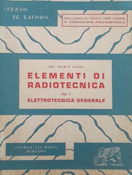 Elementi di radiotecnica Vol. I (elettrotecnica generale) - Mario Lensi - copertina