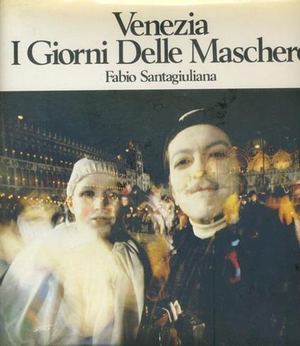 Venezia. I giorni delle maschere - Fabio Santagiuliana - copertina