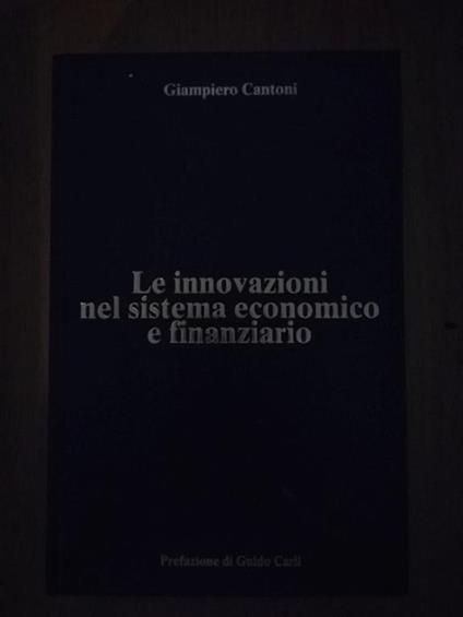Le innovazioni nel sistema economico e finanziario - Giampiero Cantoni - copertina
