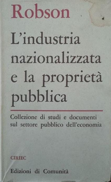 L' industria nazionalizzata e la proprietà pubblica - William A. Robson - copertina