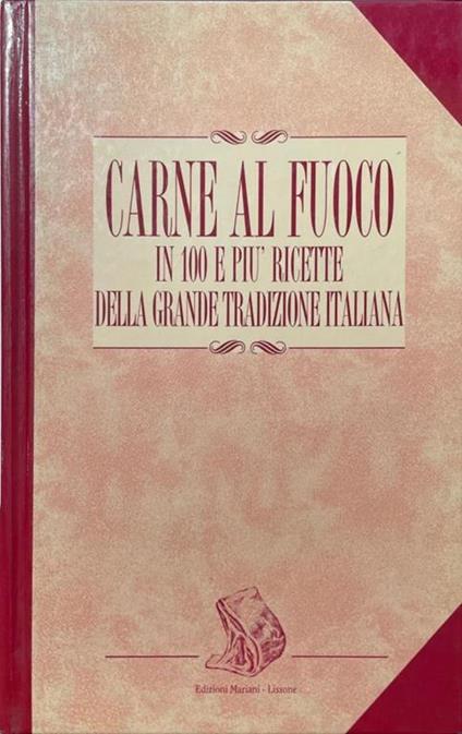 Carne al fuoco in 100 e più ricette della grande tradizione italiana - copertina