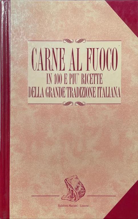 Carne al fuoco in 100 e più ricette della grande tradizione italiana - copertina