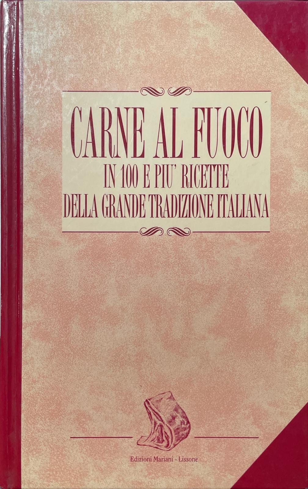 Carne al fuoco in 100 e più ricette della grande tradizione italiana