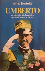 Umberto - Da Mussolini alla Repubblica, storia dell'ultimo re d'Italia