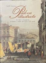 Padova illustrata - La città e il territorio in piante e vedute dal XVI al XX secolo