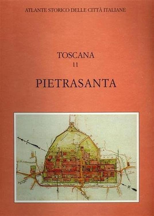 Atlante storico delle città italiane. Toscana, vol.11: PietraSanta - Paolo Maccari - copertina