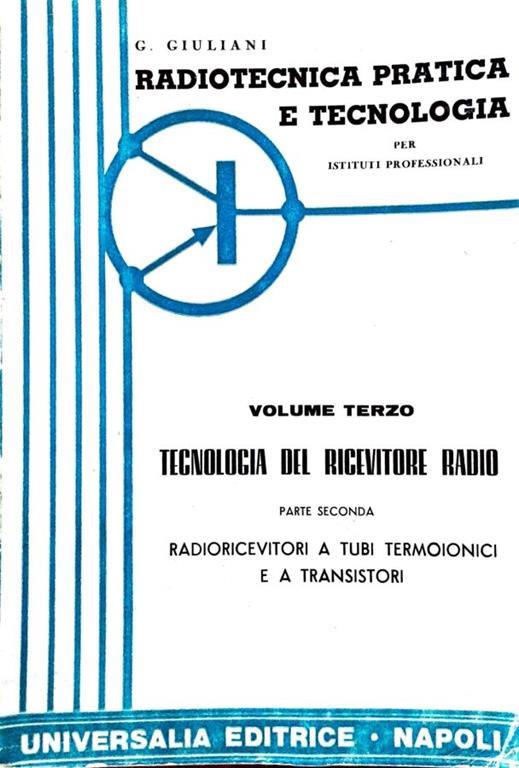 Radiotecnica pratica e tecnologica (volume terzo). Tecnologia del ricevitore radio - Giacomo Giuliano - copertina