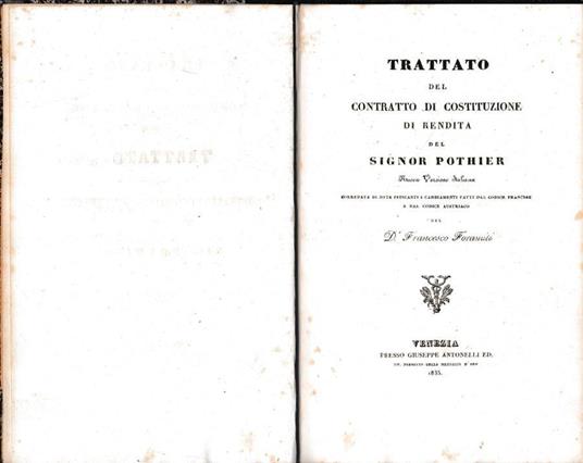 Trattato del contratto di costituzione di rendita del signor Pothier. Nuova versione italiana corredata di note indicanti i cambiamenti fatti dal codice francese e dal codice austriaco del Dr. Francesco Foramiti - copertina