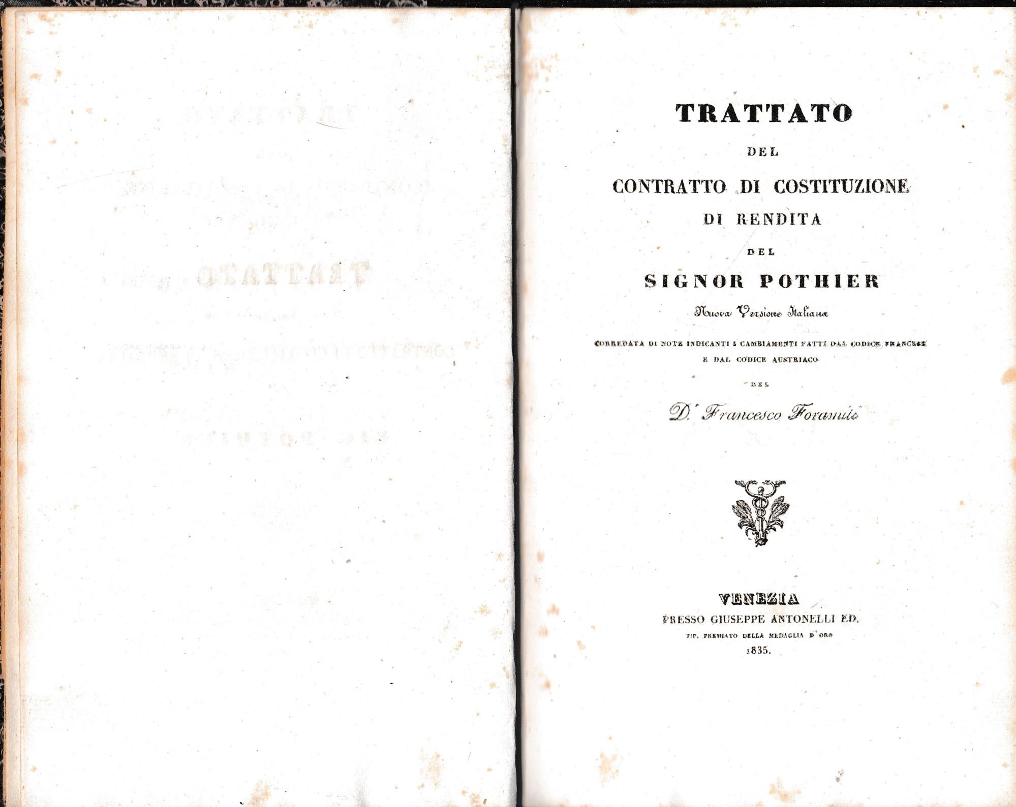 Trattato del contratto di costituzione di rendita del signor Pothier. Nuova versione italiana corredata di note indicanti i cambiamenti fatti dal codice francese e dal codice austriaco del Dr. Francesco Foramiti
