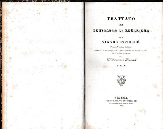 Trattato del contratto di locazione. Nuova versione italiana corredata di note indicanti i cambiamenti fatti dal Codice Francese e dal Codice Austriaco del D. Francesco Foramiti. Tomo I - copertina