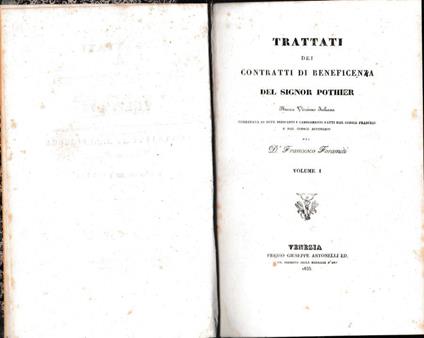 Trattati dei contratti di beneficenza. Nuova versione italiana corredata di note indicanti i cambiamenti fatti dal Codice Francese e dal Codice Austriaco del D. Francesco Foramiti. Volume I - copertina