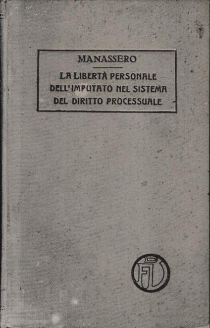 La libertà personale dell ?imputato : dottrina e giurisprudenza - Aristide Manassero - copertina