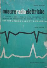 Misure radioelettriche. Strumenti per il laboratorio radiotecnico taratura ed allinemanto dei ricevitori AM - FM - TV