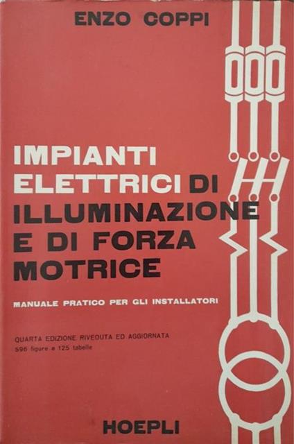 Impianti elettrici di illuminazione e di forza motrice. Manuale pratico per gli installatori - Enzo Coppi - copertina