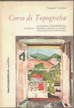 Corso di topografiia (volume III: altimetria celerimensura, moderni metodi di rilievo, applicazioni di topografia)