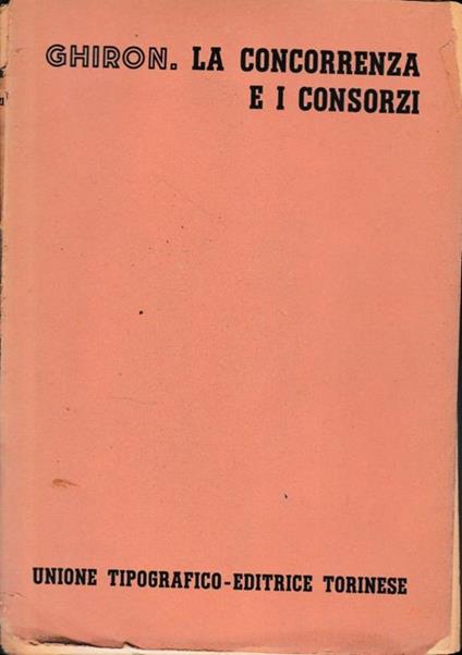 Trattato di Diritto Civile Italiano. La concorrenza e i consorzi (vol. 10 /tomo 1, fasc. 2) - Mario Ghiron - copertina