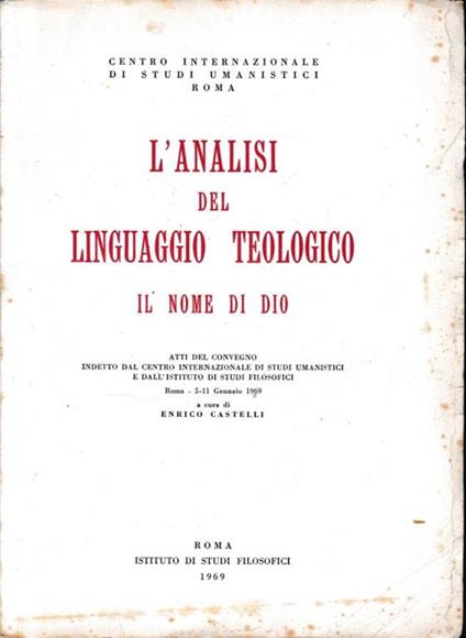L' analisi del linguaggio teologico. Il nome di Dio. Atti del Convegno indetto dal Centro internazionale di studi umanistici e dall'Istituto di studi filosofici, Roma, 5-11 gennaio 1969 - copertina