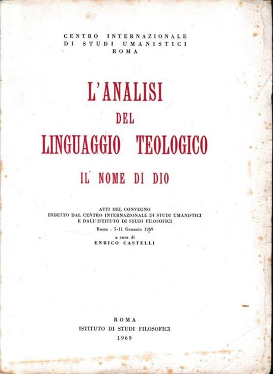 L' analisi del linguaggio teologico. Il nome di Dio. Atti del Convegno indetto dal Centro internazionale di studi umanistici e dall'Istituto di studi filosofici, Roma, 5-11 gennaio 1969 - copertina