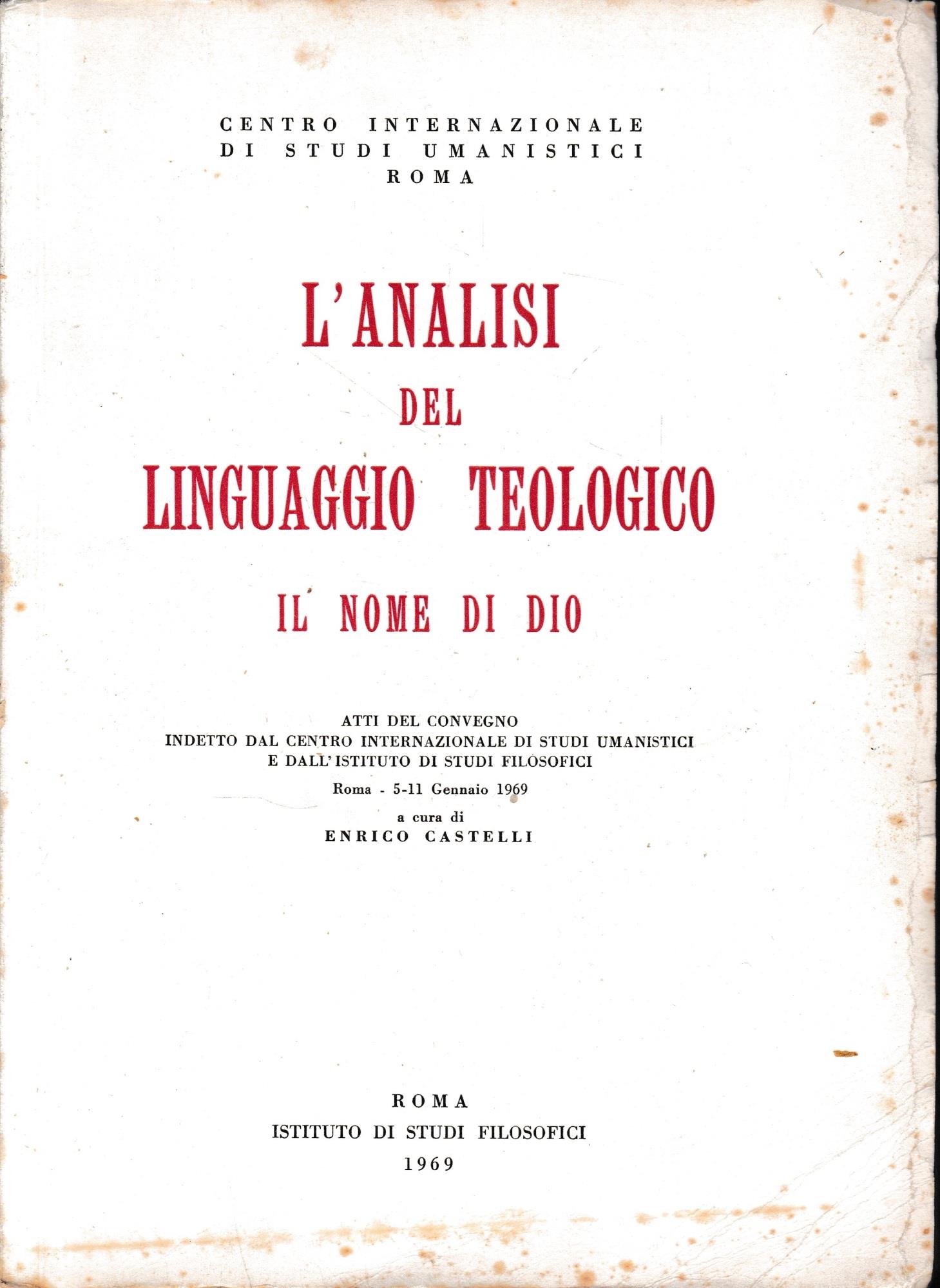 L' analisi del linguaggio teologico. Il nome di Dio. Atti del Convegno indetto dal Centro internazionale di studi umanistici e dall'Istituto di studi filosofici, Roma, 5-11 gennaio 1969