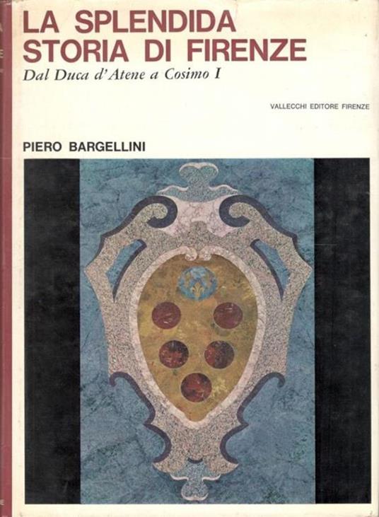 La splendida storia di Firenze. Dal Duca d' Atene a Cosimo I - Piero Bargellini - copertina