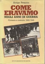 Come eravamo negli anni di guerra. Cronaca e costume 1940/1945