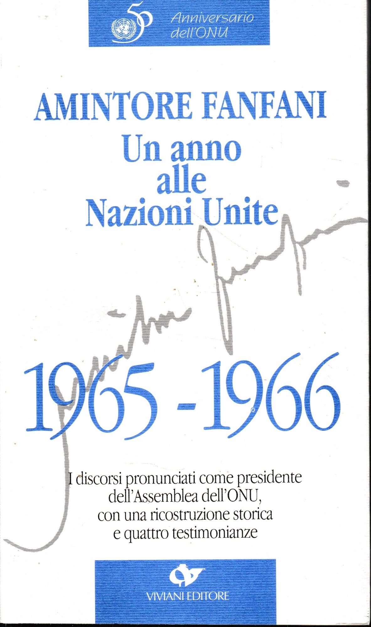 Amintore Fanfani. Un anno alle Nazioni Unite, 1965-1966 : i discorsi pronunciati come presidente dell'Assemblea dell'ONU, con una ricostruzione storica e quattro testimonianze