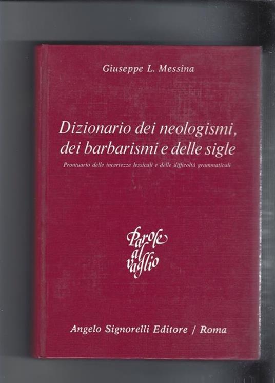 Dizionario dei neologismi, dei barbarismi e delle sigle - Giuseppe L. Messina - copertina