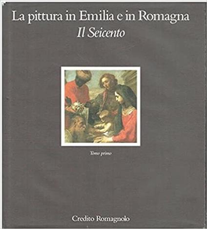 La pittura in Emilia e in Romagna Il Seicento Tomo 1 - Andrea Emiliani - copertina