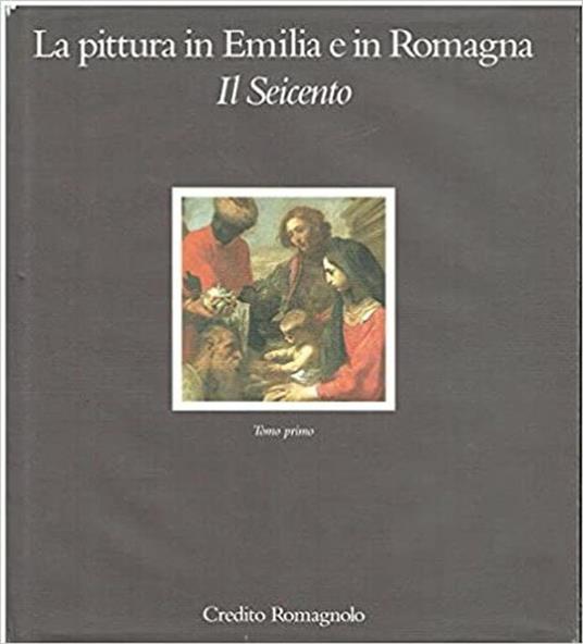 La pittura in Emilia e in Romagna Il Seicento Tomo 1 - Andrea Emiliani - copertina