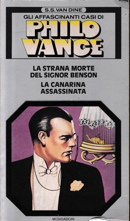 Gli affascinanti casi di Philo Vance. la strana morte del Signor Benson. La canarina assassina . Vol. n. 1 - S. S. Van Dine - copertina