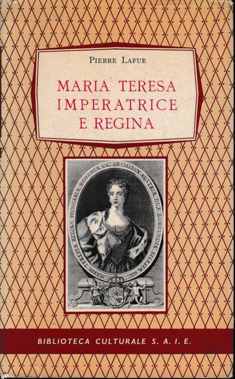 Maria Teresa imperatrice e regina (1717-1780) - Pierre Lafue - copertina