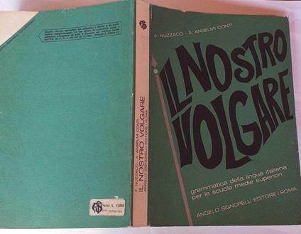 Il nostro volgare. Grammatica della lingua italiana per le scuole medie superiori - copertina