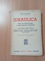 Idraulica basi scientifiche e applicazioni tecniche Vol. I
