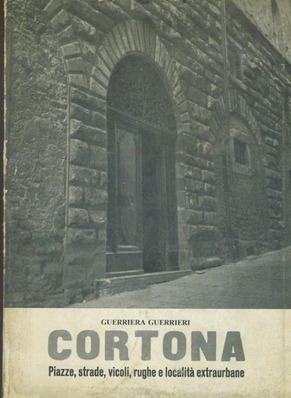 Cortona. Piazze,strade,vicoli,rughe e località extraurbane - copertina