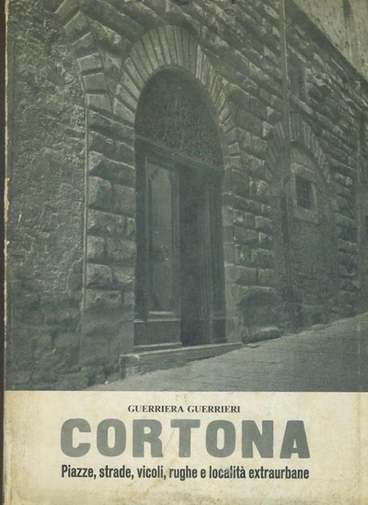 Cortona. Piazze,strade,vicoli,rughe e località extraurbane - copertina