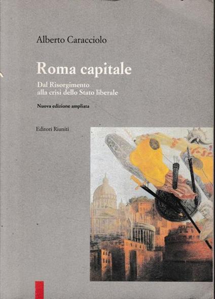 Roma capitale. Dal Risorgimento alla crisi dello Stato liberale - Alberto Caracciolo - copertina