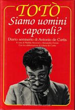 Toto' Siamo Uomini O Caporali? Diario Semiserio Di Antonio De Curtis