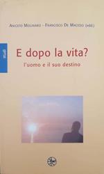 E dopo la vita? L'uomo e il suo destino