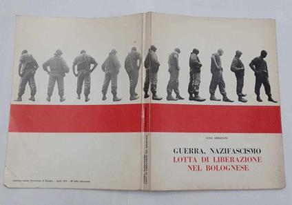 Guerra, nazifascismo. Lotta di liberazione nel bolognese (1943-aprile 1945). Fotostoria - Luigi Arbizzani - copertina
