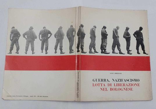 Guerra, nazifascismo. Lotta di liberazione nel bolognese (1943-aprile 1945). Fotostoria - Luigi Arbizzani - copertina