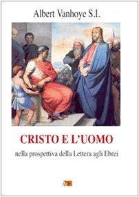 Cristo e l'uomo. Nella prospettiva della Lettera agli Ebrei - Albert Vanhoye - copertina