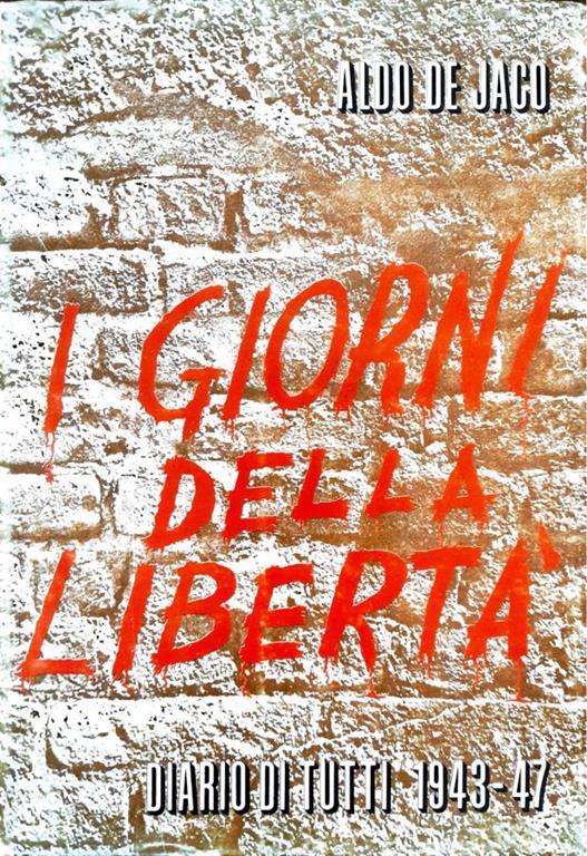 I giorni della libertà. Diario di tutti 1943-47 - Aldo De Jaco - copertina
