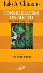 Consideratemi un sogno. Kafka e Kolbe in due testi teatrali