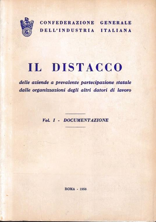 Il Distacco delle aziende a prevalente partecipazione statale dalle organizzazioni degli altri datori di lavoro, vol. 1: Documentazione - copertina